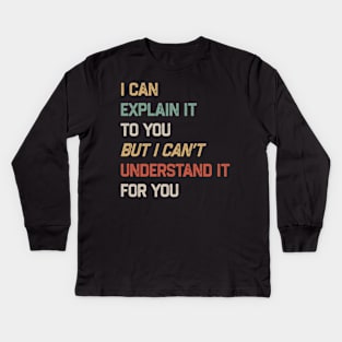 Engineer - I Can Explain It to You But I Can’t Understand It for You Kids Long Sleeve T-Shirt